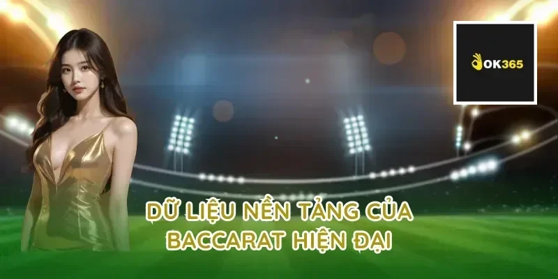 Dữ liệu nền tảng của baccarat hiện đại