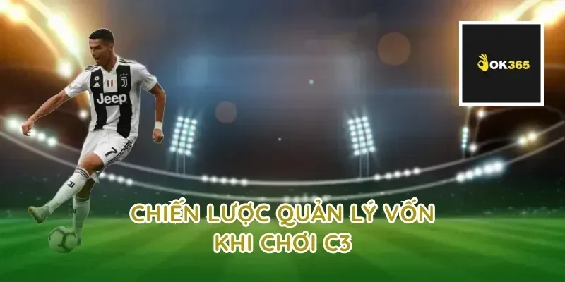 Chiến lược quản lý vốn khi chơi c3