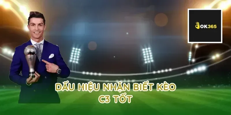 Dấu hiệu nhận biết kèo c3 tốt