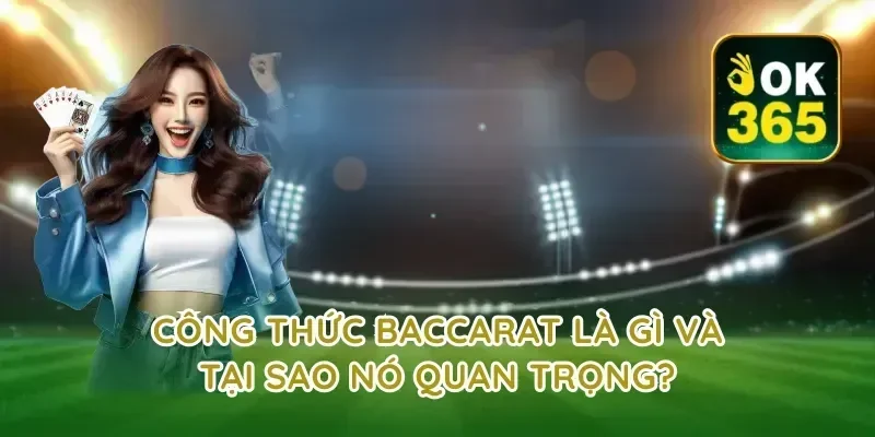 Công Thức Baccarat Là Gì Và Tại Sao Nó Quan Trọng?