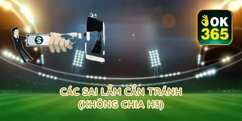 Các sai lầm cần tránh (Không chia H3)
