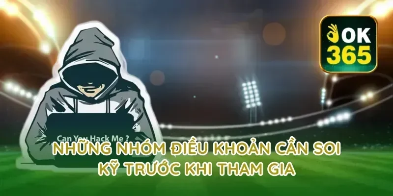 Những nhóm điều khoản cần soi kỹ trước khi tham gia