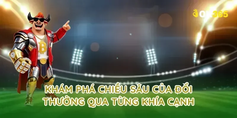 Khám phá chiều sâu của đổi thưởng qua từng khía cạnh