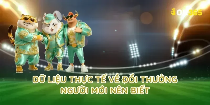 Dữ liệu thực tế về đổi thưởng người mới nên biết