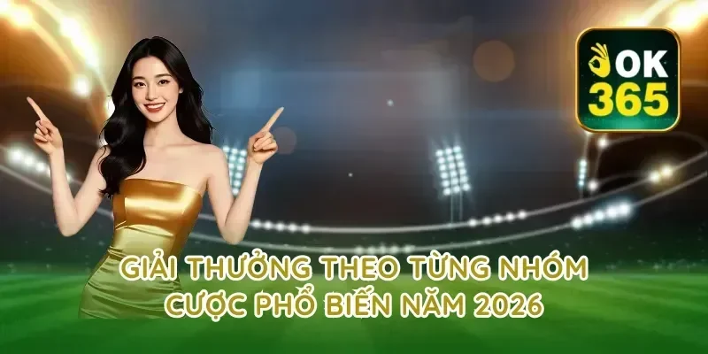 Giải thưởng theo từng nhóm cược phổ biến năm 2026