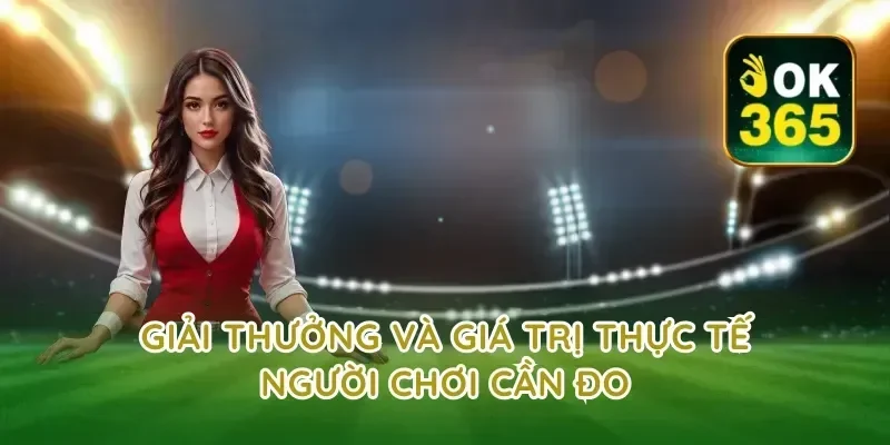 Giải thưởng và giá trị thực tế người chơi cần đo