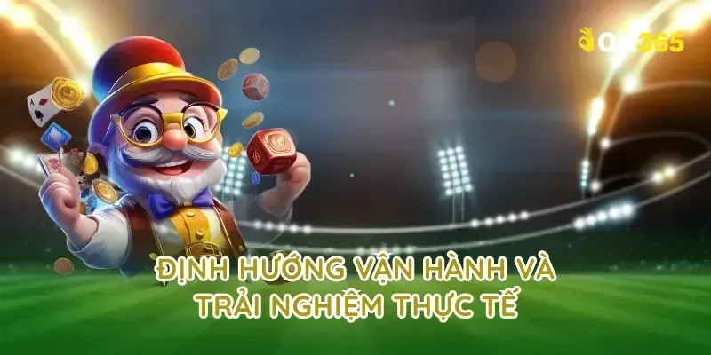 Định hướng vận hành và trải nghiệm thực tế