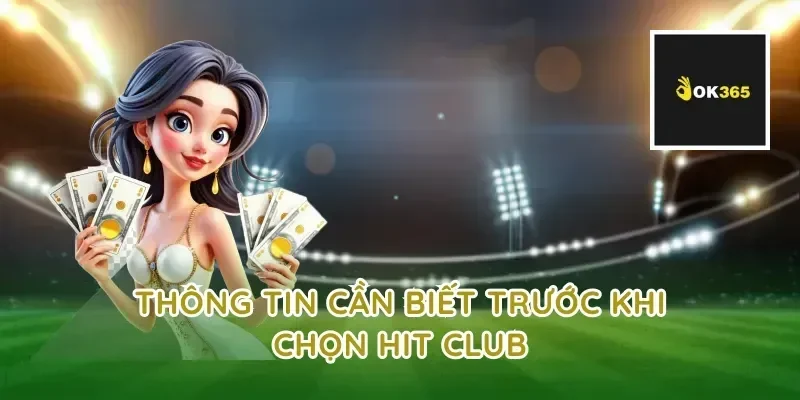 Thông tin cần biết trước khi chọn hit club