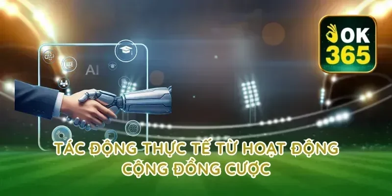 Tác động thực tế từ hoạt động cộng đồng cược