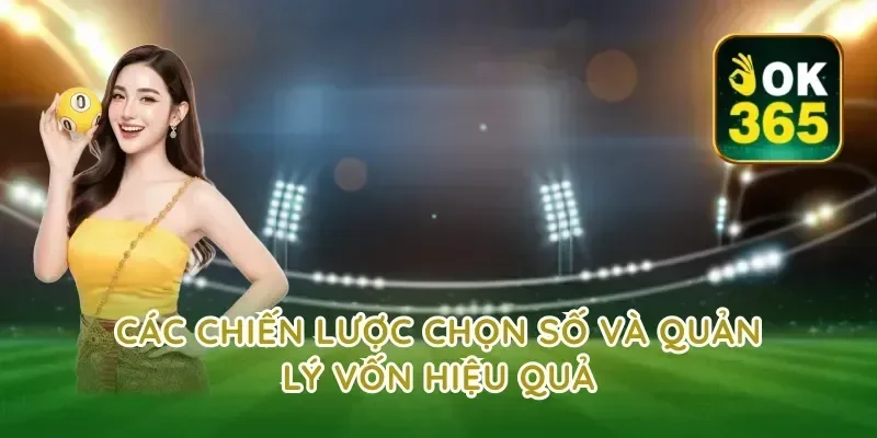 Các chiến lược chọn số và quản lý vốn hiệu quả