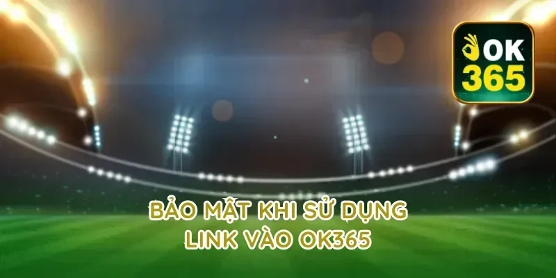 Bảo Mật Khi Sử Dụng Link Vào OK365