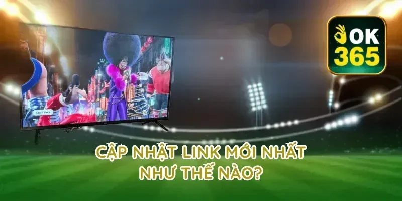 Cập Nhật Link Mới Nhất Như Thế Nào?