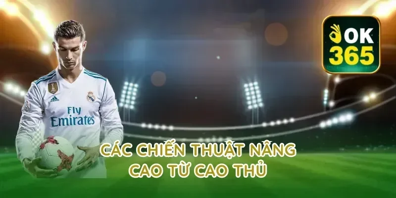 Các Chiến Thuật Nâng Cao Từ Cao Thủ
