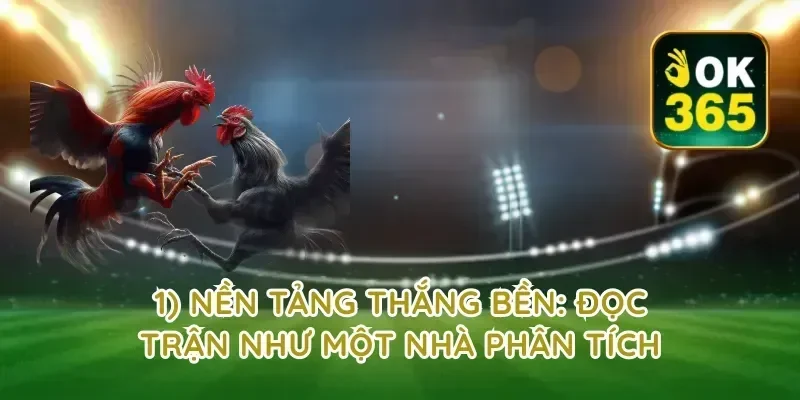 1) Nền tảng thắng bền: đọc trận như một nhà phân tích
