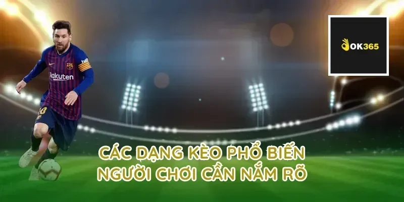 Các dạng kèo phổ biến người chơi cần nắm rõ