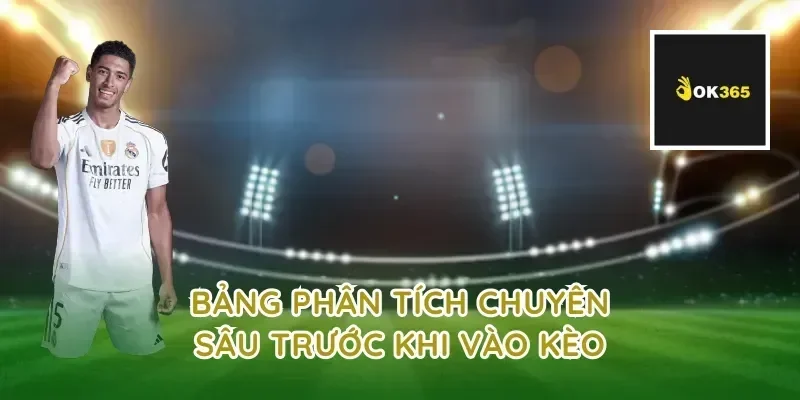 Bảng phân tích chuyên sâu trước khi vào kèo
