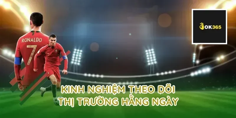 Kinh Nghiệm Theo Dõi Thị Trường Hằng Ngày