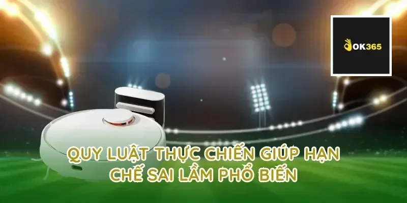 Quy luật thực chiến giúp hạn chế sai lầm phổ biến