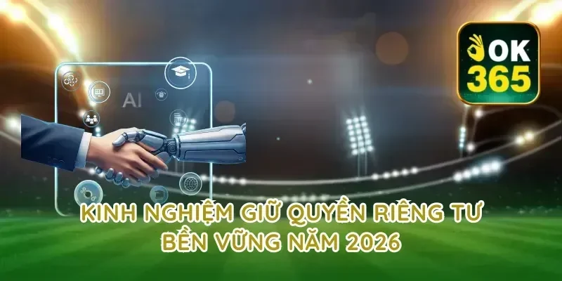 Kinh nghiệm giữ quyền riêng tư bền vững năm 2026