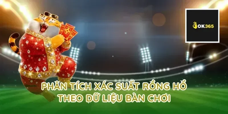 Phân tích xác suất rồng hổ theo dữ liệu bàn chơi