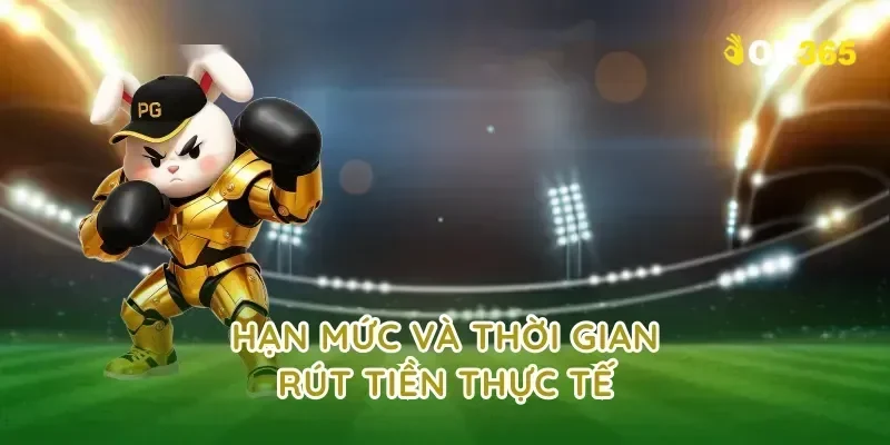 Hạn Mức Và Thời Gian Rút Tiền Thực Tế
