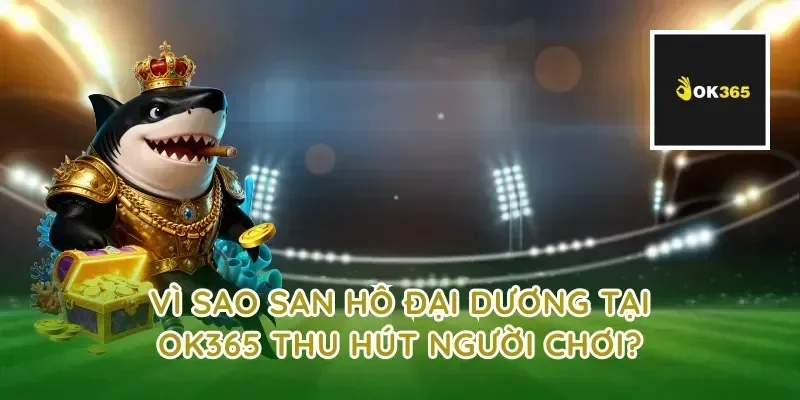Vì sao san hô đại dương tại ok365 thu hút người chơi?