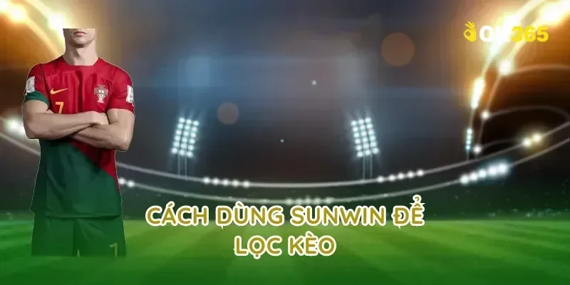 Cách dùng sunwin để lọc kèo