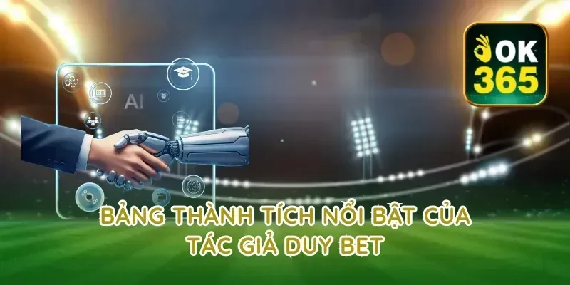 Bảng Thành Tích Nổi Bật Của Tác Giả Duy Bet