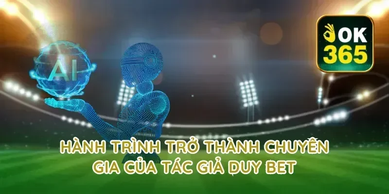 Hành Trình Trở Thành Chuyên Gia Của Tác Giả Duy Bet