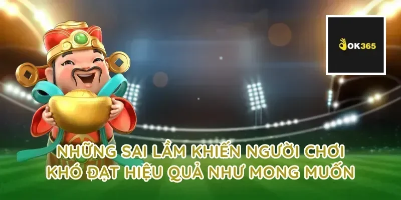 Những sai lầm khiến người chơi khó đạt hiệu quả như mong muốn