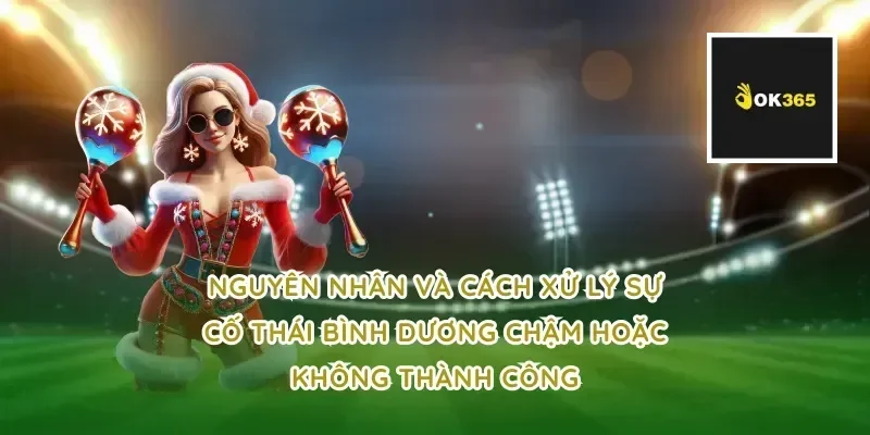 Nguyên nhân và cách xử lý sự cố thái bình dương chậm hoặc không thành công