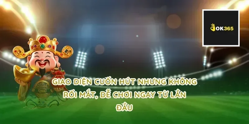 Giao diện cuốn hút nhưng không rối mắt, dễ chơi ngay từ lần đầu