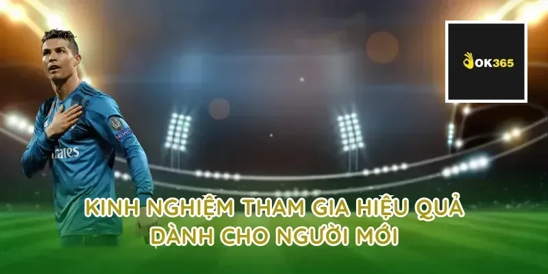 Kinh nghiệm tham gia hiệu quả dành cho người mới