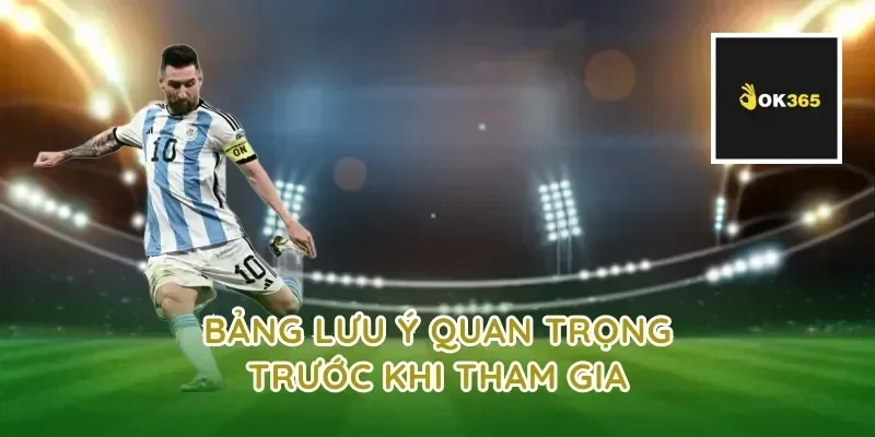 Bảng lưu ý quan trọng trước khi tham gia