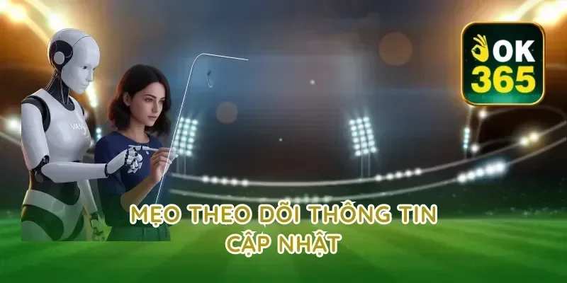 Mẹo Theo Dõi Thông Tin Cập Nhật