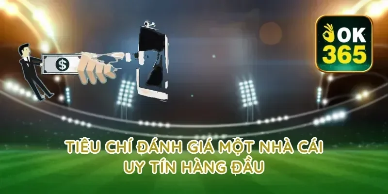 Tiêu chí đánh giá một nhà cái uy tín hàng đầu