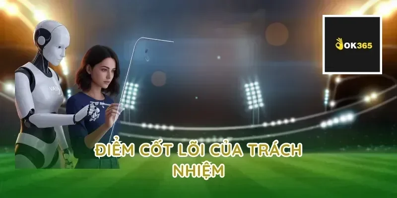 Điểm Cốt Lõi Của Trách Nhiệm