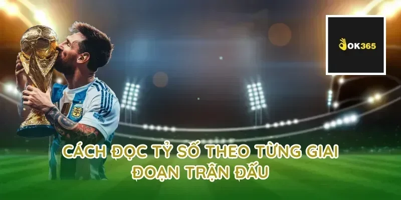 Cách đọc tỷ số theo từng giai đoạn trận đấu