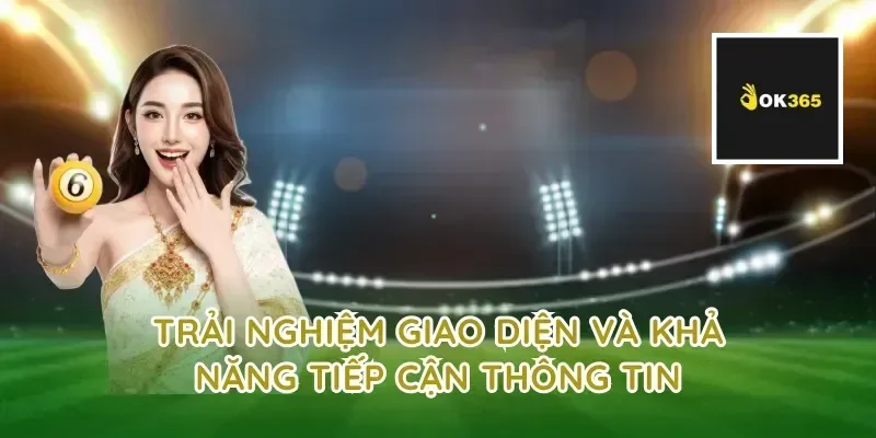 Trải nghiệm giao diện và khả năng tiếp cận thông tin