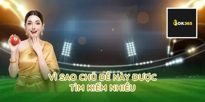 Vì sao chủ đề này được tìm kiếm nhiều